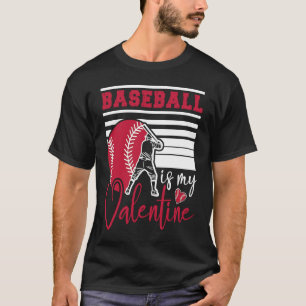 Baseball Is My Valentine Baseball  Valentines Day T-Shirt