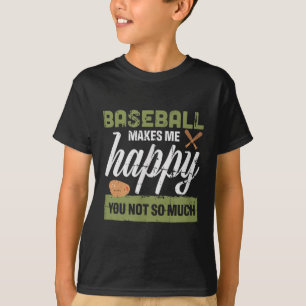 Baseball Makes Me Happy You Not So Much Gift Baseb T-Shirt