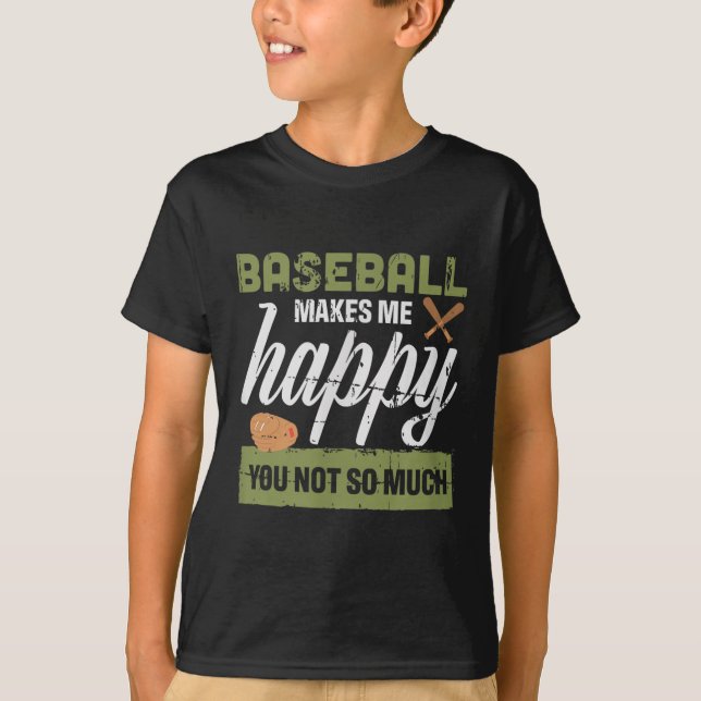 Baseball Makes Me Happy You Not So Much Gift Baseb T-Shirt (Front)
