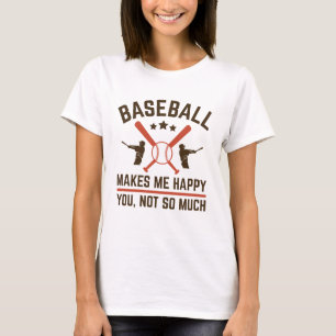 Baseball Makes Me Happy You Not So Much T-Shirt