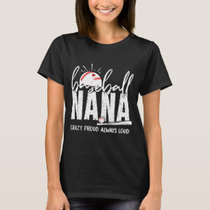 Baseball nana crazy proud loud funny nana baseball T-Shirt