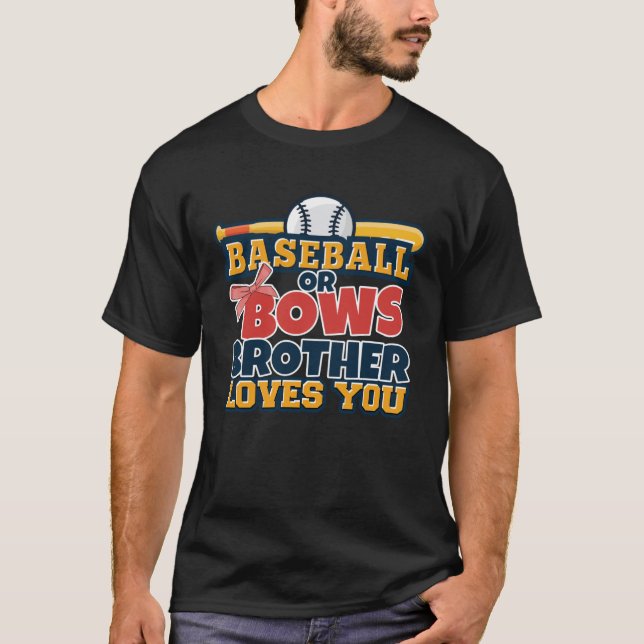 Baseball or Bows Brother Loves You Baseball Gender T-Shirt (Front)