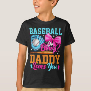 Baseball Or Bows Your Daddy Loves You Gender Revea T-Shirt