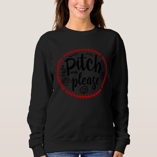 Baseball Pitch Please Pitches Baseball Game Sweatshirt (Front)