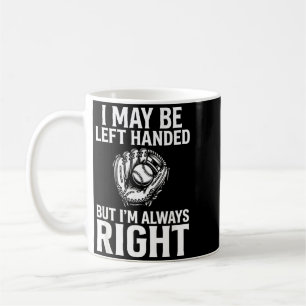 Baseball Pitcher I May Be Left Handed But Im Right Coffee Mug