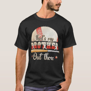 Baseball Player That's My Brother Out There Baseb T-Shirt