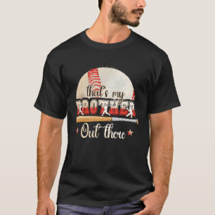 Baseball Player  That's My Brother Out There Baseb T-Shirt