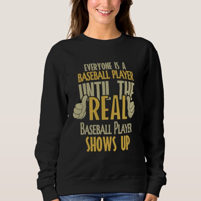 Baseball Player Until The Real One Shows Up Sweatshirt (Front)