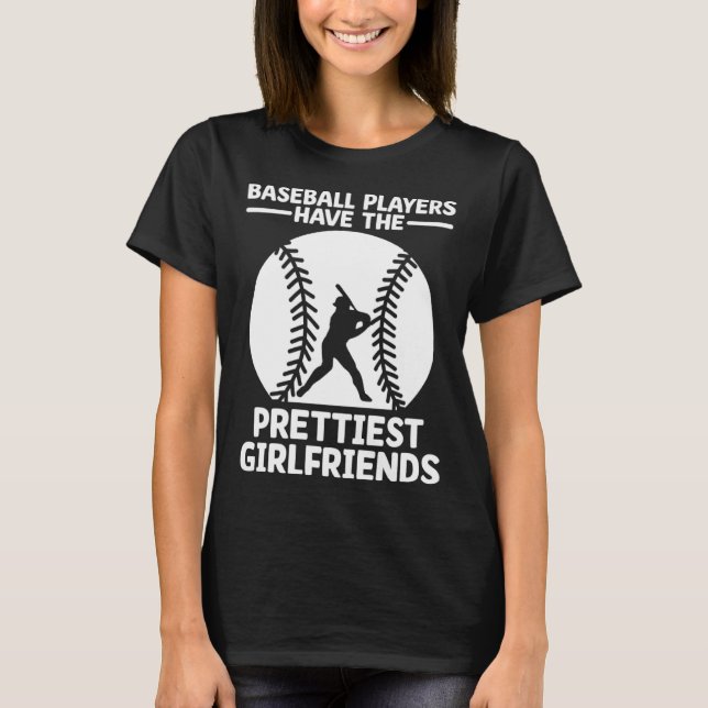 Baseball Players Have The Prettiest Girlfriends Ca T-Shirt (Front)