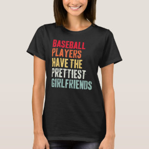 baseball players have the prettiest girlfriends T-Shirt
