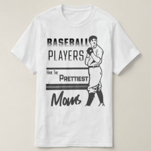 Baseball Players Have The Prettiest Moms T-Shirt