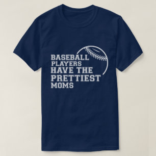 Baseball Players Have The Prettiest Moms T-Shirt