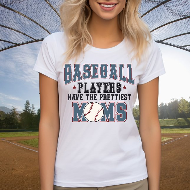 Baseball Players Have The Prettiest Moms T-Shirt (Baseball Players Have The Prettiest Moms T-Shirt)