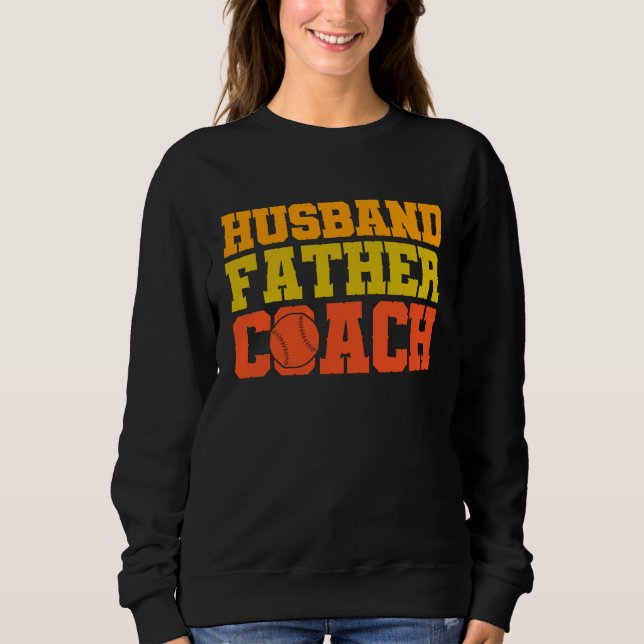 Baseball quote Husband father coach Sweatshirt (Front)