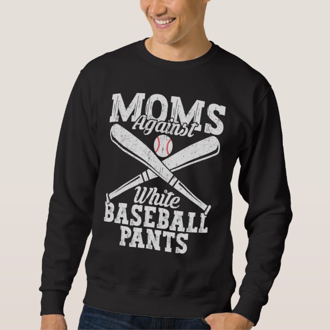 Baseball Quotes Moms Against White Baseball Pants Sweatshirt (Front)