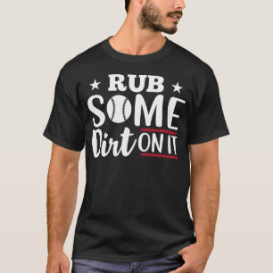 Baseball Saying Rub Some Dirt On It Baseball Humou T-Shirt