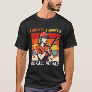 Baseball Softball Dad I Created A Monster She Call T-Shirt