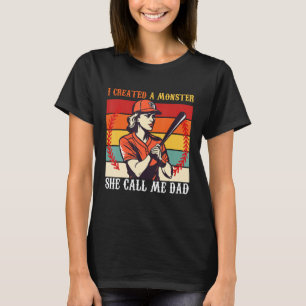 Baseball Softball Dad I Created A Monster She Call T-Shirt