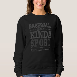Baseball Sports Fan Baseball Is My Kinda Sport Sweatshirt