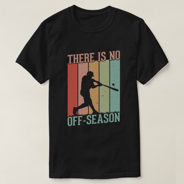 Baseball There is No Off Season T-Shirt (Design Front)
