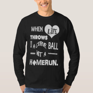 Baseball When Life Throws You A Curve ball Hit A h T-Shirt