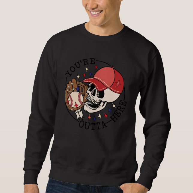 Baseball You re Outta Here Ball Park Skull Basebal Sweatshirt (Front)