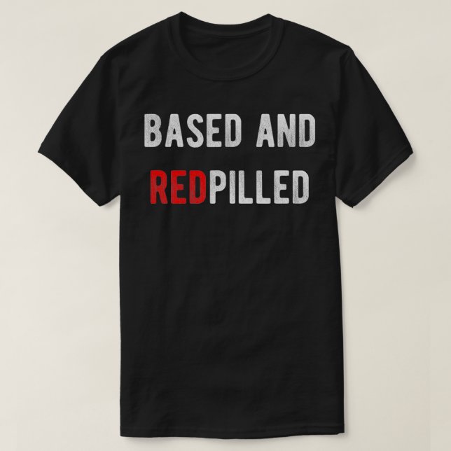 Based and Redpilled  T-Shirt (Design Front)