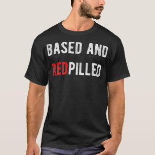 Based and Redpilled T-Shirt