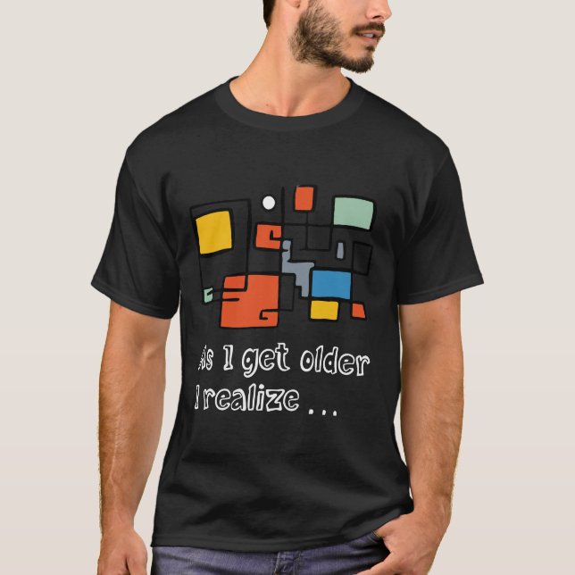 Basic Dark T-Shirt As I Get Older I Realise (Front)