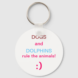 basic DOGS AND DOLPHINS RULE THE ANIMALS keychain