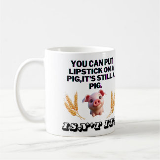 Basic Green T-Shirt/You Can Put Lipstick on a Pig Coffee Mug