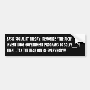 BASIC SOCIALIST THEORY: DEMONIZE "THE RICH' BUMPER STICKER