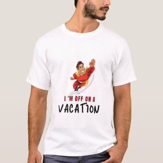 Basic T shirt - I am off on a vacation