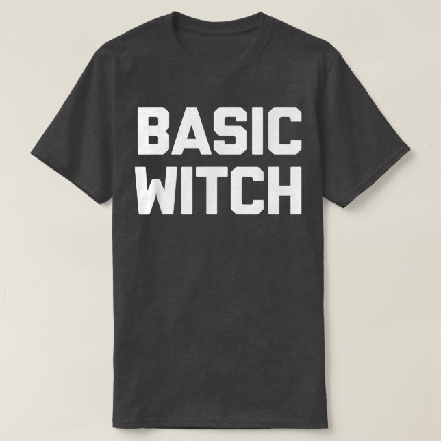 Basic Witch  Funny Saying Sarcastic Cute Cool Witc T-Shirt (Design Front)