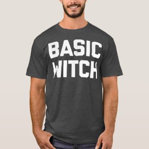 Basic Witch  Funny Saying Sarcastic Cute Cool Witc T-Shirt