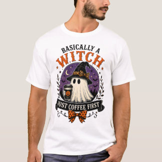 Basically a Witch Just Coffee First Halloween T-Sh T-Shirt