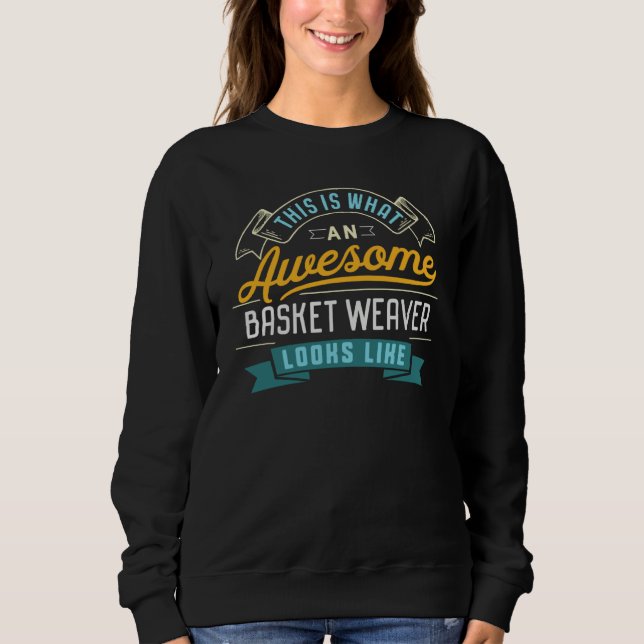 Basket Weaver  Awesome Job Occupation Graduation Sweatshirt (Front)