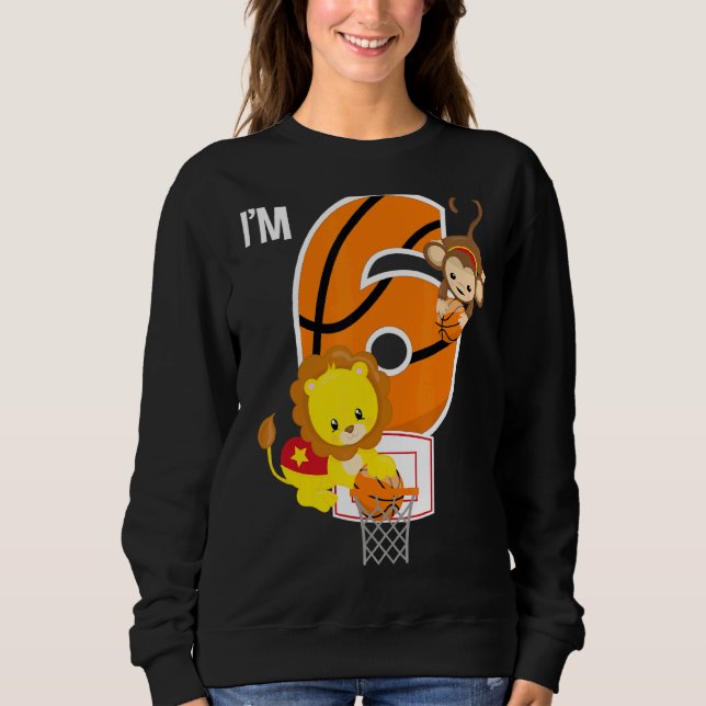 Basketball 6th Birthday Party Lion Monkey Zoo Anim Sweatshirt (Front)