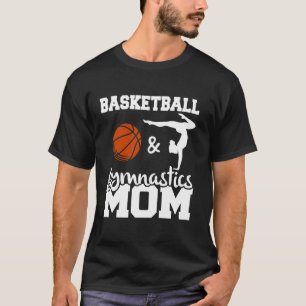 Basketball and Gymnastics Mum Basketball Player Gy T-Shirt