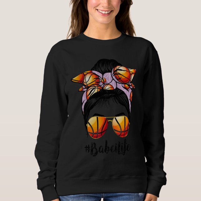Basketball Babci Life Messy Bun Game Day Sweatshirt (Front)