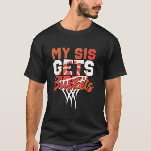 Basketball Bball Sister My Sis Gets Buckets T-Shirt