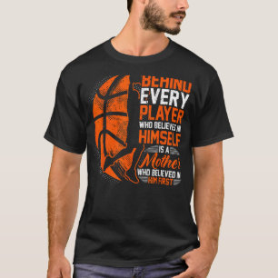 Basketball, Behind Every Player, Mum Of A Basketba T-Shirt