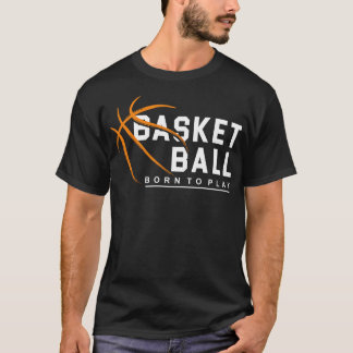 Basketball Born To Play T-Shirt