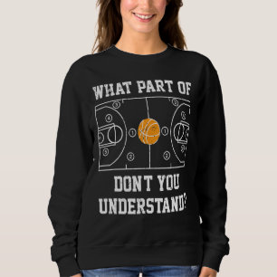 Basketball Coach Captain What Part Of Don't You Un Sweatshirt