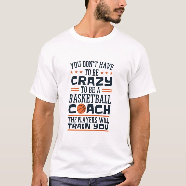 Basketball Coach Funny Crazy Quote T-Shirt (Front)