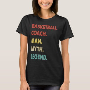 Basketball Coach Man Myth Legend 1 T-Shirt