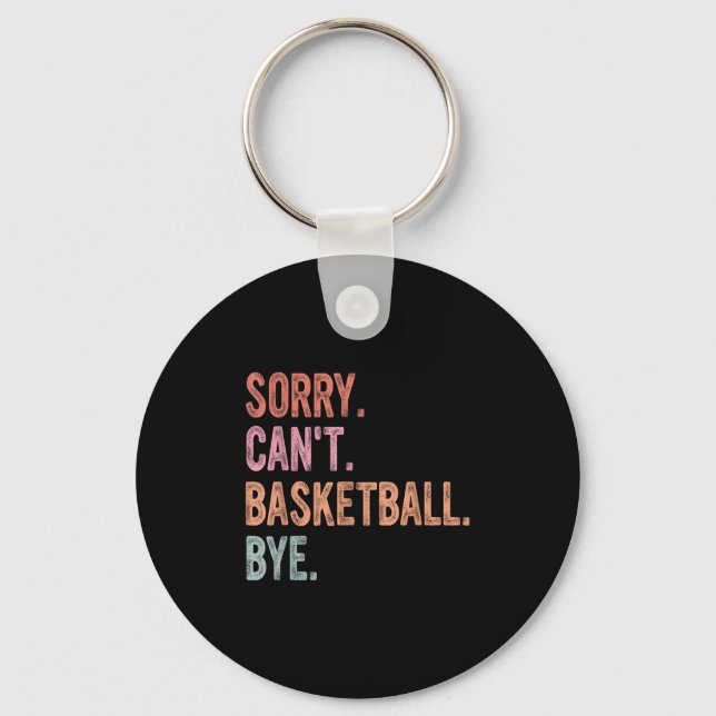 Basketball Coach, Player, Sorry Can't Basketball B Key Ring (Front)