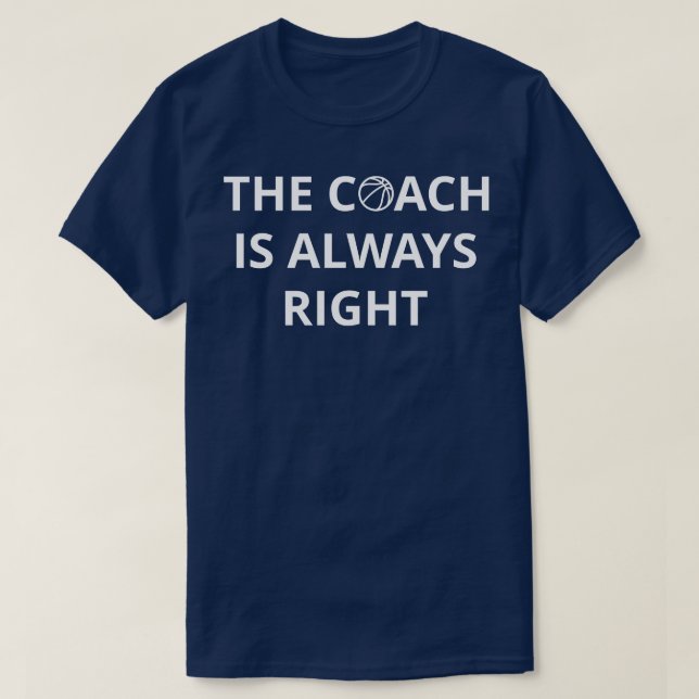 Basketball Coach The Coach Is Always Right I T-Shirt (Design Front)