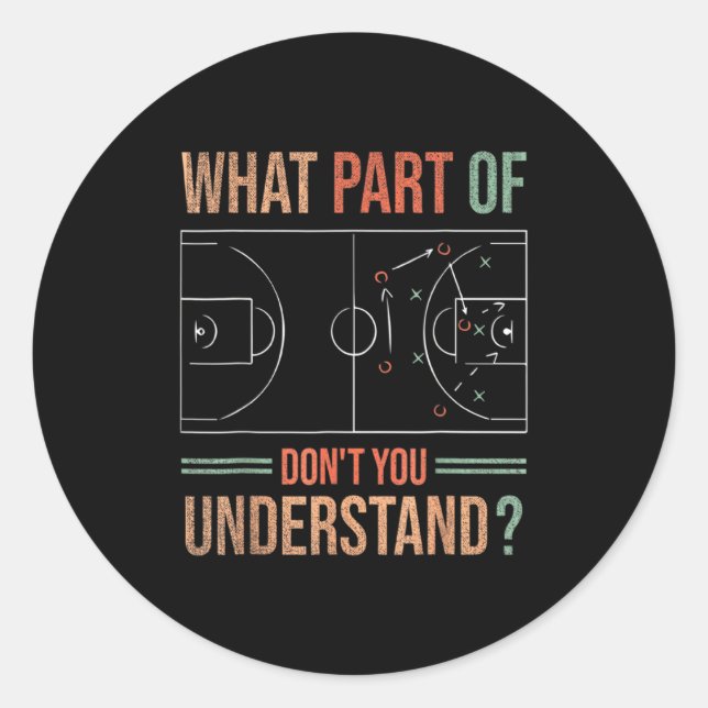 Basketball Coach What Part Of Dont You Understand  Classic Round Sticker (Front)
