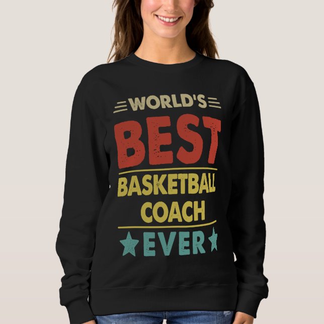Basketball Coach World's Best Basketball Coach Eve Sweatshirt (Front)